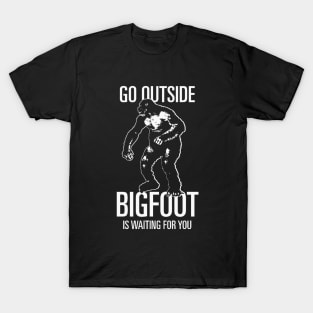 Go Outside, Bigfoot is waiting for you T-Shirt